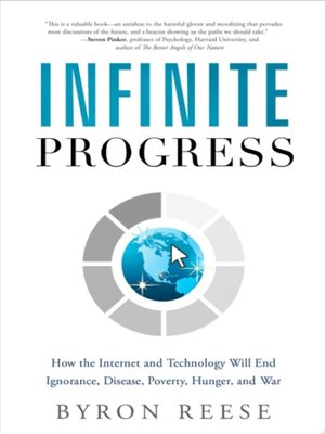 cover image of Infinite Progress: How the Internet and Technology Will End Ignorance, Disease, Poverty, Hunger, and War
